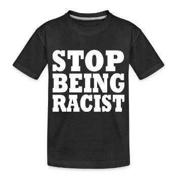 Stop being racist - Kids' Premium Organic T-Shirt - black - Front
