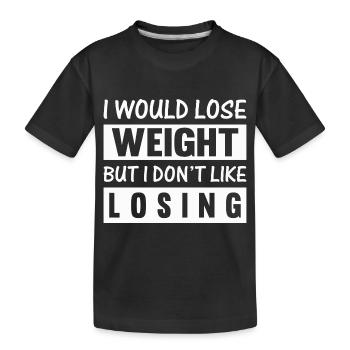 i would lose weight but i don't like losing - Kids' Premium Organic T-Shirt - black - Front