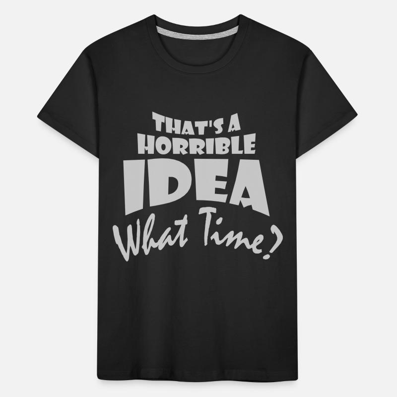 Thats a horrible Idea Kids' Premium Organic T-Shirt