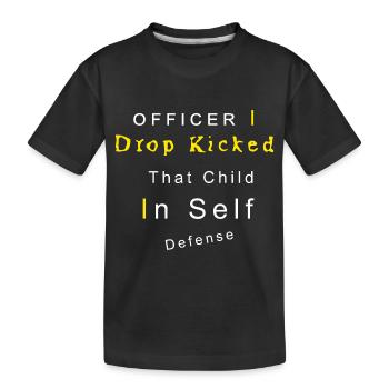 Officer I Drop Kicked That Child In Self Defense - T-shirt bio Premium Enfant - noir - Devant