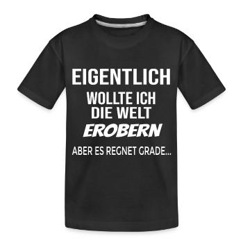 Eigentlich wollte ich die Welt erobern, aber - Kinder Premium Bio T-Shirt - Schwarz - Vorne