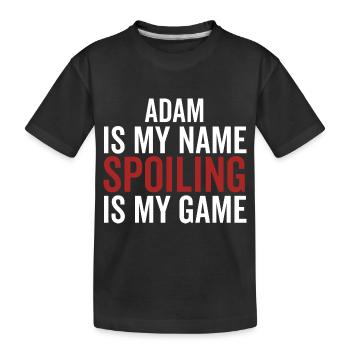 Adam is My Name Spoiling is My Game - Kids' Premium Organic T-Shirt - black - Front