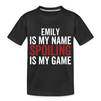 Emily is My Name Spoiling is My Game - Kids' Premium Organic T-Shirt - black - Front