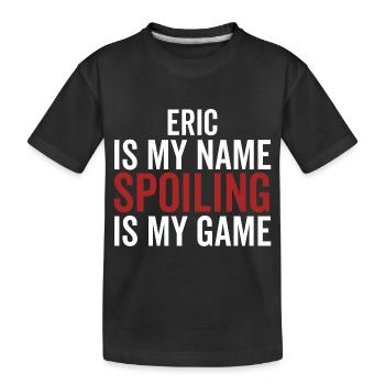 Eric is My Name Spoiling is My Game - Kids' Premium Organic T-Shirt - black - Front