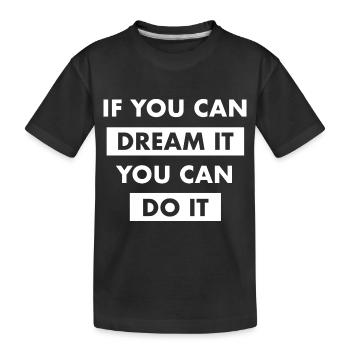 dream it do it Inspiration Erfolg Motivation Ziele - Kinder Premium Bio T-Shirt - Schwarz - Vorne