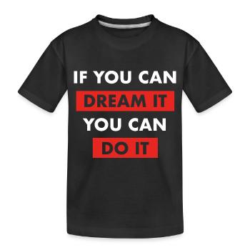 dream it do it Inspiration Erfolg Motivation Ziele - Kinder Premium Bio T-Shirt - Schwarz - Vorne