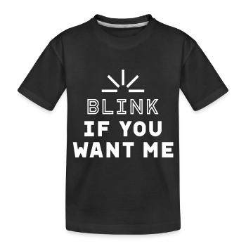 Blink if you want me - Valentine's Day Funny Gift - Kids' Premium Organic T-Shirt - black - Front