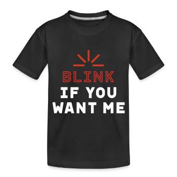 Blink if you want me - Valentine's Day Funny Gift - Kids' Premium Organic T-Shirt - black - Front