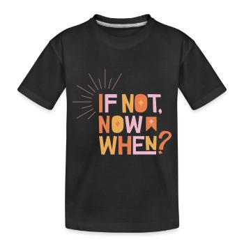 Si ce n’est pas maintenant, quand? - T-shirt bio Premium Enfant - noir - Devant