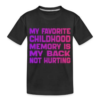 Meine liebste Kindheitserinnerung ist mein schmerzender Rücken - Kinder Premium Bio T-Shirt - Schwarz - Vorne