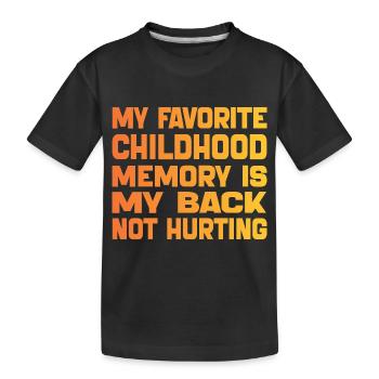 Meine liebste Kindheitserinnerung ist mein schmerzender Rücken - Kinder Premium Bio T-Shirt - Schwarz - Vorne