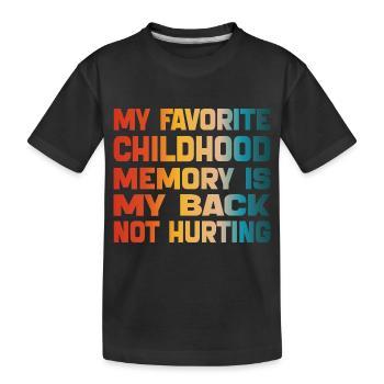 Meine liebste Kindheitserinnerung ist mein schmerzender Rücken - Kinder Premium Bio T-Shirt - Schwarz - Vorne