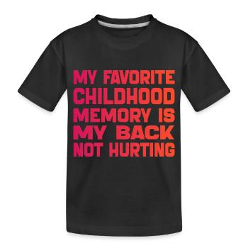 Meine liebste Kindheitserinnerung ist mein schmerzender Rücken - Kinder Premium Bio T-Shirt - Schwarz - Vorne