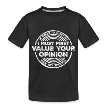 In Order To Insult I Must First Value Your Opinion - Kids' Premium Organic T-Shirt - black - Front