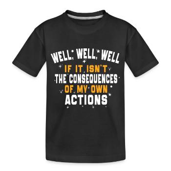 well well The Consequences Of My Own Actions - Kids' Premium Organic T-Shirt - black - Front