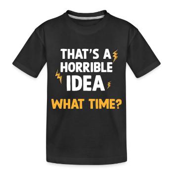 C’est une idée horrible Quelle heure Sarcasme drôle - T-shirt bio Premium Enfant - noir - Devant