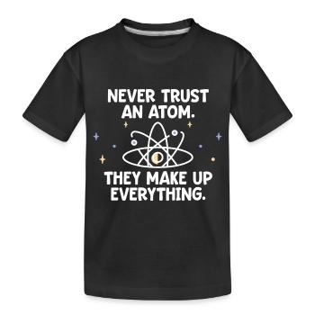 Never trust an atom - they invent everything - Kids' Premium Organic T-Shirt - black - Front
