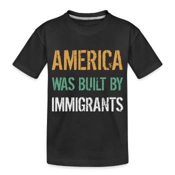 AMERICA WAS BUILT BY IMMIGRANTS Flüchtlingsrechte - Kids' Premium Organic T-Shirt - black - Front