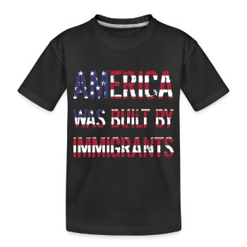 AMERICA WAS BUILT BY IMMIGRANTS Flüchtlingsrechte - Kids' Premium Organic T-Shirt - black - Front