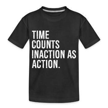 time counts inaction as action - Kids' Premium Organic T-Shirt - black - Front