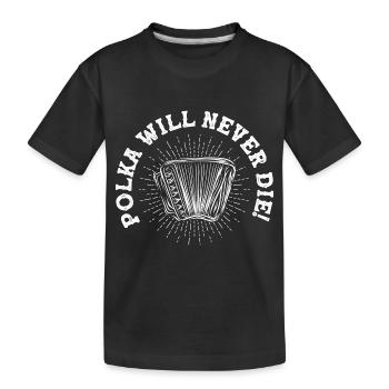 Polka Will Never Die! Music Accordion - Kids' Premium Organic T-Shirt - black - Front