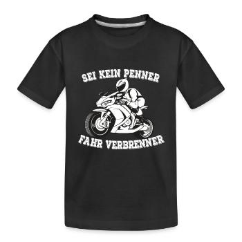 SEI KEIN PENNER FAHR VERBRENNER - Kinder Premium Bio T-Shirt - Schwarz - Vorne