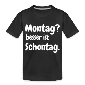 MONTAG? BESSER IST SCHONTAG. - Kinder Premium Bio T-Shirt - Schwarz - Vorne