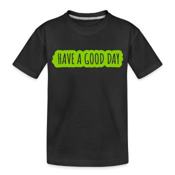 have a good day - Kids' Premium Organic T-Shirt - black - Front
