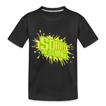 sorry in not listening - Kids' Premium Organic T-Shirt - black - Front