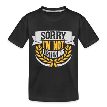 sorry in not listening - Kids' Premium Organic T-Shirt - black - Front