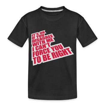 you disagree with me - Kids' Premium Organic T-Shirt - black - Front