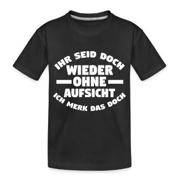 Ihr Seid Doch Wieder Ohne Aufsicht - Kinder Premium Bio T-Shirt - Schwarz - Vorne