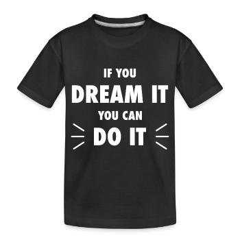 dream it do it Inspiration Erfolg Motivation Ziele - Kinder Premium Bio T-Shirt - Schwarz - Vorne
