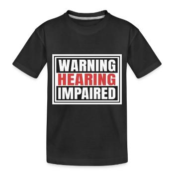Hearing Impaired Warning - Kids' Premium Organic T-Shirt - black - Front
