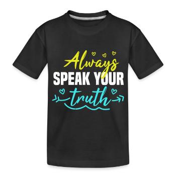 ALWAYS SPEAK YOUR TRUTH - Kids' Premium Organic T-Shirt - black - Front