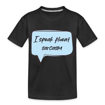 I speak fluent sarcasm - Kids' Premium Organic T-Shirt - black - Front