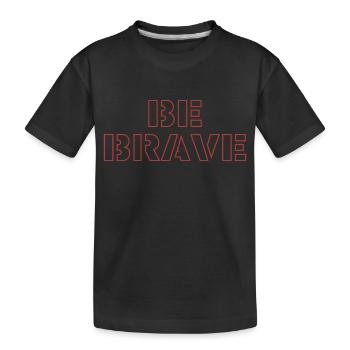 Be Brave - Kids' Premium Organic T-Shirt - black - Front