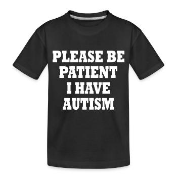 please be patient i have autism - Kinder Premium Bio T-Shirt - Schwarz - Vorne