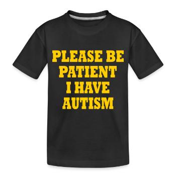 please be patient i have autism - Kinder Premium Bio T-Shirt - Schwarz - Vorne
