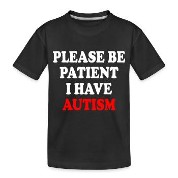 please be patient i have autism - Kinder Premium Bio T-Shirt - Schwarz - Vorne
