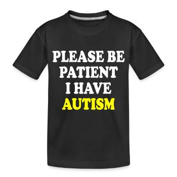 please be patient i have autism - Kinder Premium Bio T-Shirt - Schwarz - Vorne