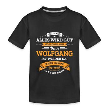 ALLES WIRD GUT, DIE LEGENDE WOLFGANG IST DA - Kinder Premium Bio T-Shirt - Schwarz - Vorne