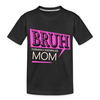 Bruh Formerly Known As Mom Cool Mommy Life Saying - Kids' Premium Organic T-Shirt - black - Front