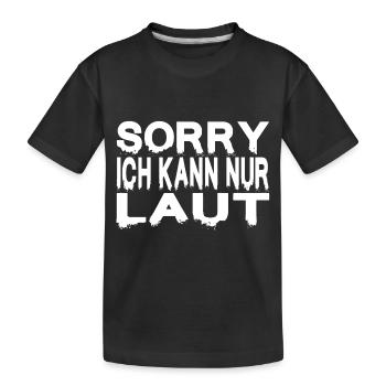 SORRY ICH KANN NUR LAUT - Kinder Premium Bio T-Shirt - Schwarz - Vorne