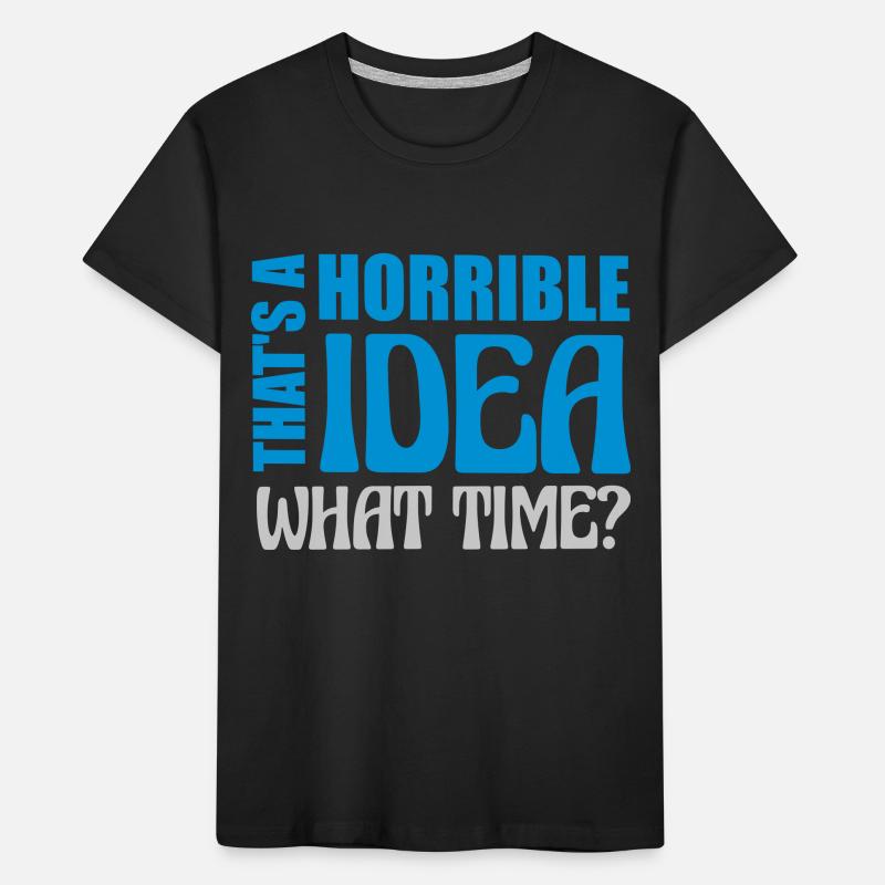 Thats a horrible Idea Kids' Premium Organic T-Shirt