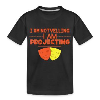 I Am Not Yelling I Am Projecting For Actors And - Kids' Premium Organic T-Shirt - black - Front