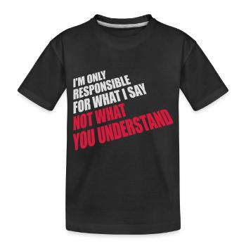 what I say quote - Kids' Premium Organic T-Shirt - black - Front