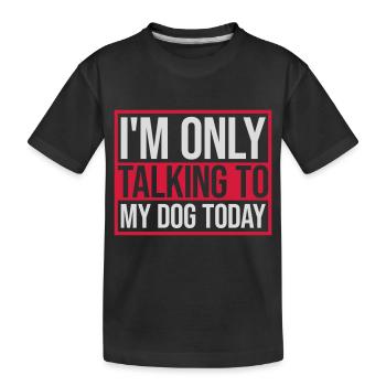 only talking to dog - Kids' Premium Organic T-Shirt - black - Front