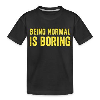 Being normal is boring - Kids' Premium Organic T-Shirt - black - Front