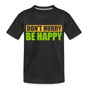 Don't hurry be happy - Kids' Premium Organic T-Shirt - black - Front